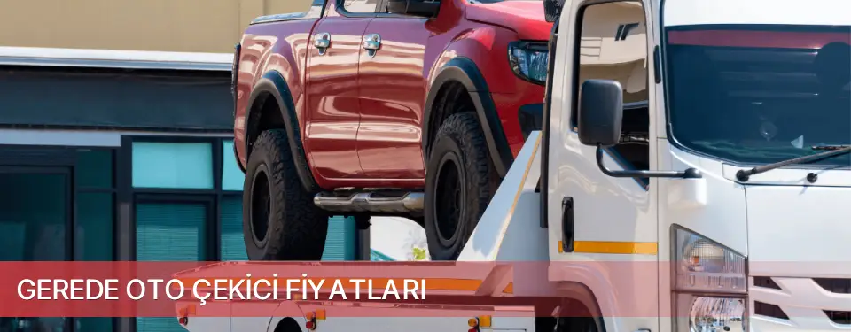 Gerede İlçemi Oto Çekici Fiyatları